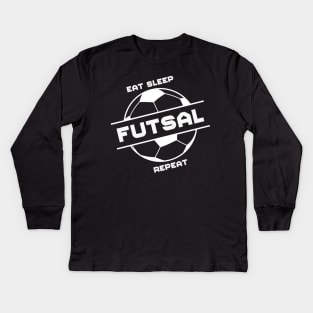 Eat Sleep Futsal Repeat Kids Long Sleeve T-Shirt